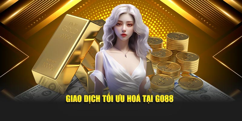 Giao dịch tối ưu hoá tại Go88