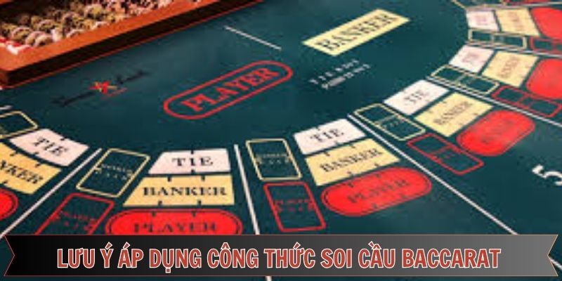 Các điểm cần lưu ý khi áp dụng công thức soi cầu baccarat