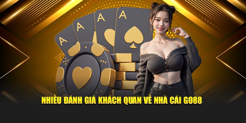 Nhiều đánh giá khách quan về nhà cái Go88