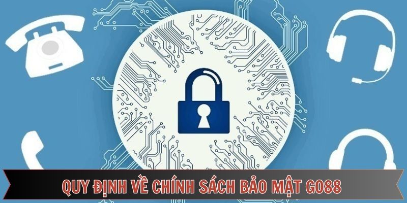 Điểm qua những quy định trong nội dung chính sách bảo mật Go88