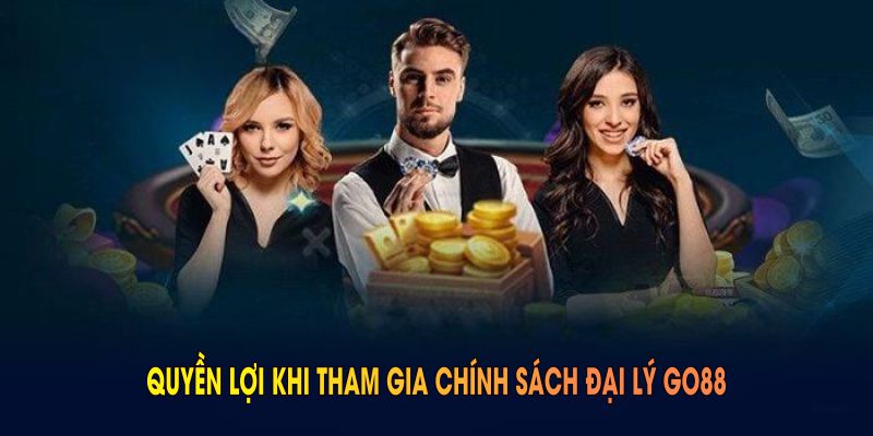 Quyền lợi khi tham gia chính sách đại lý GO88 hấp dẫn