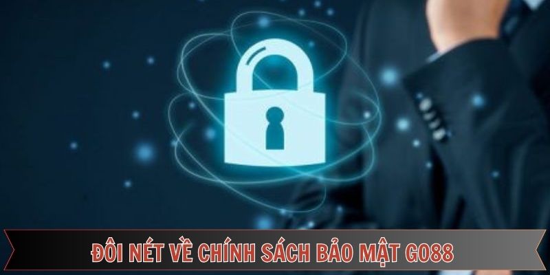 Tìm hiểu đôi chút về chính sách bảo mật Go88